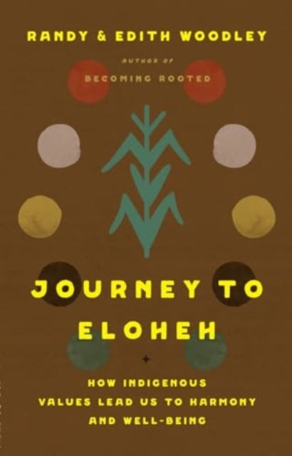 Journey To Eloheh How Indigenous Values Lead Us To Harmony and Well-Being