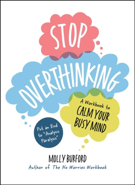 Stop Overthinking A Workbook To Calm Your Busy Mind
