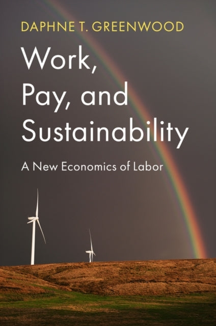 Work, Pay, And Sustainability A New Economics Of Labor