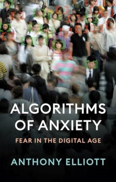 Algorithms of Anxiety Fear In The Digital Age