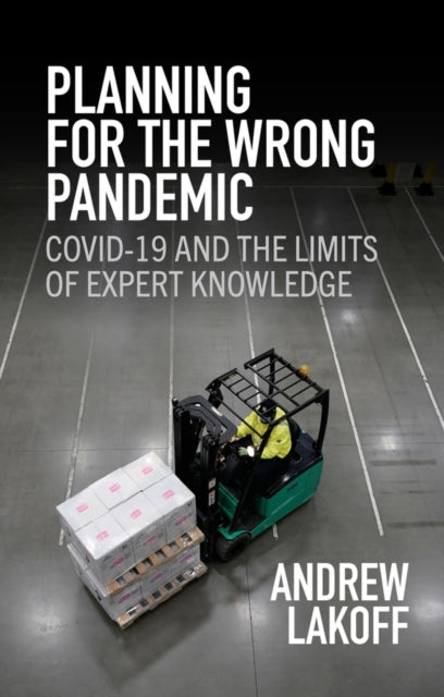 Planning For The Wrong Pandemic Covid-19 and The Limits of Expert Knowledge