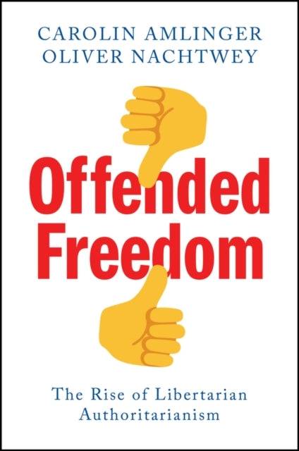 offended Freedom The Rise of Libertarian Authoritarianism