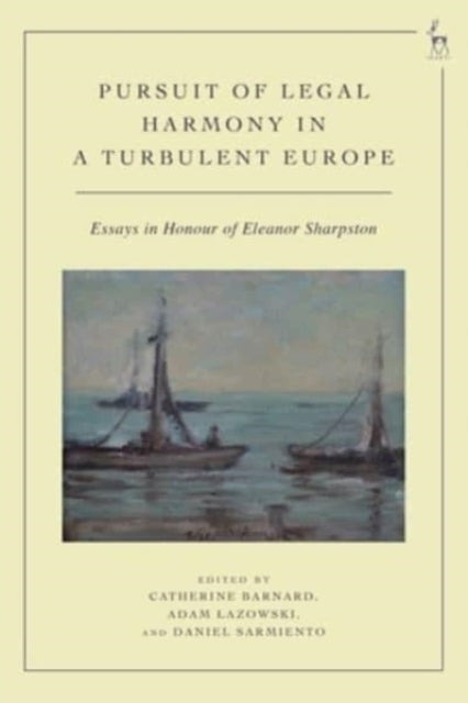 The Pursuit of Legal Harmony In A Turbulent Europe Essays In Honour of Eleanor Sharpston