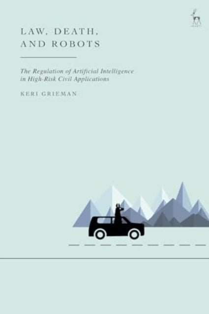 Law, Death, and Robots The Regulation of Artificial Intelligence In High-Risk Civil Applications