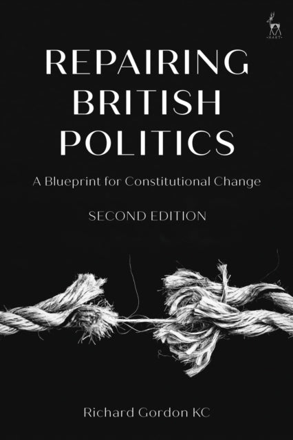 REPAIRING BRITISH POLITICS A BLUEPRINT FOR CONSTITUTIONAL CH