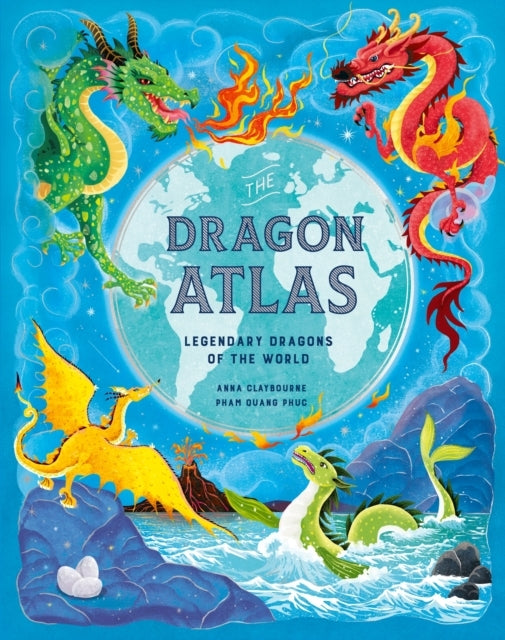 The Dragon Atlas Legendary Dragons of The World