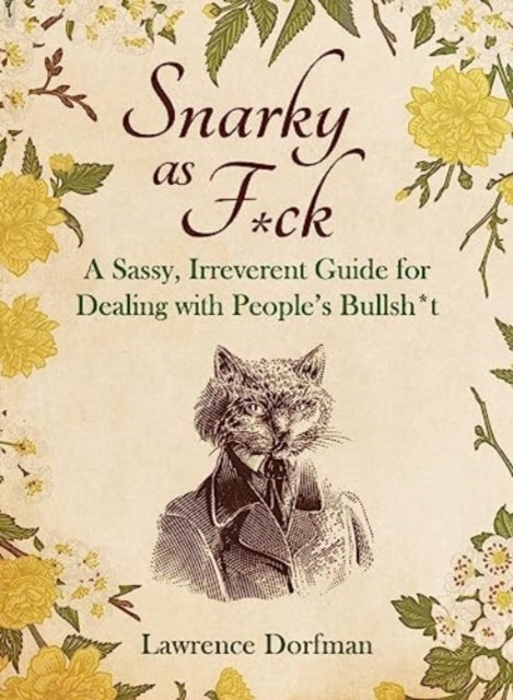 Snarky As F*Ck A Sassy, Irreverant Guide For Dealing With Pe