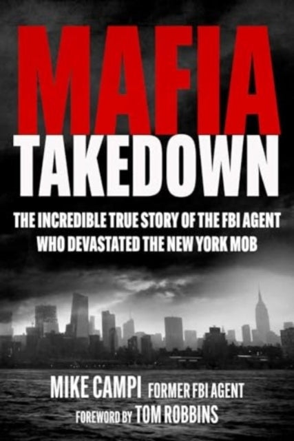 Mafia Takedown The Incredible True Story Of The Fbi Agent Wh