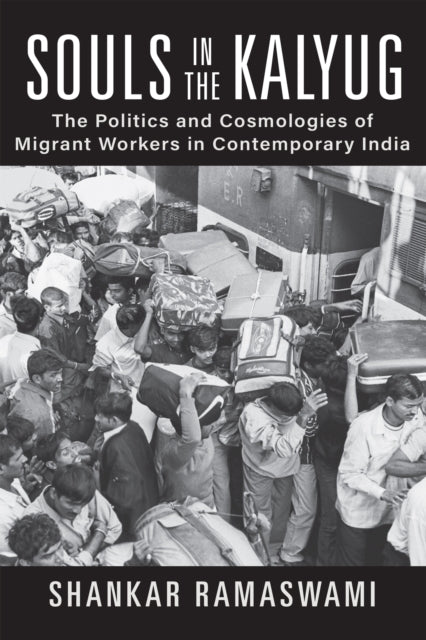Souls In The Kalyug The Politics And Cosmologies Of Migrant