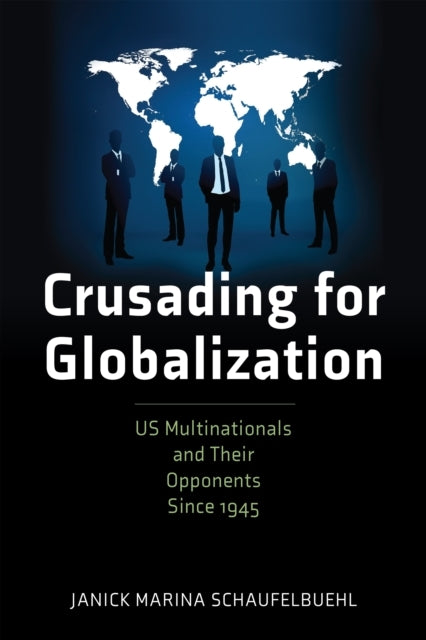 CRUSADING FOR GLOBALIZATION US MULTINATIONALS AND THEIR OPPO