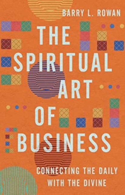 The Spiritual Art of Business Connecting The Daily With The Divine