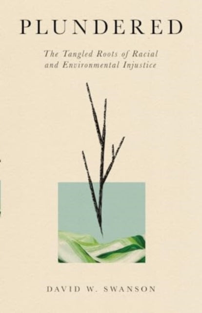 Plundered - The Tangled Roots of Racial and Environmental Injustice