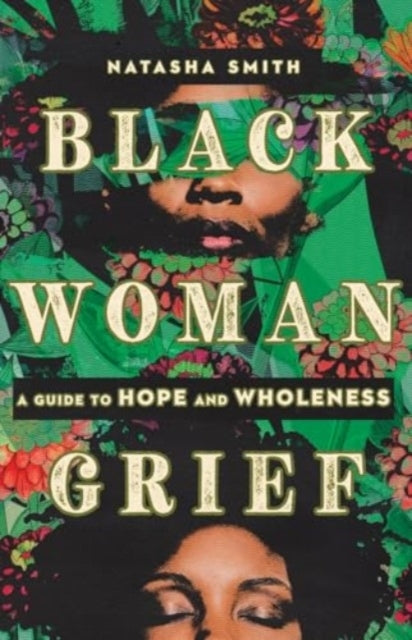 BLACK WOMAN GRIEF A GUIDE TO HOPE AND WHOLENESS