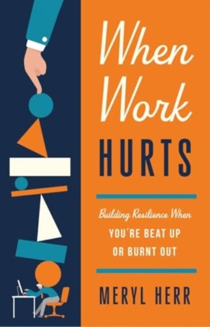 When Work Hurts Building Resilience When You'Re Beat Up Or B