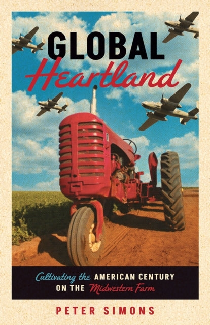 GLOBAL HEARTLAND CULTIVATING THE AMERICAN CENTURY ON THE MID