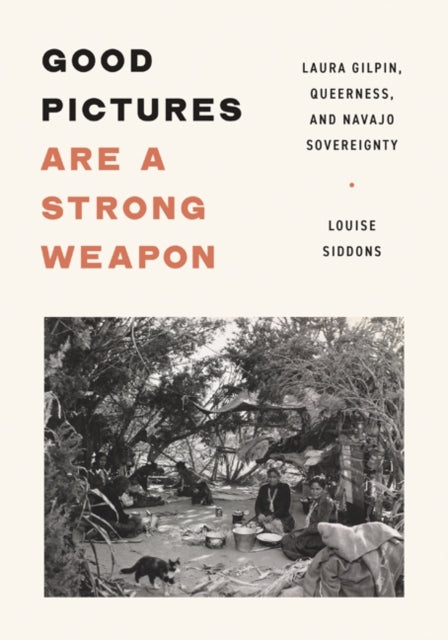 Good Pictures Are A Strong Weapon Laura Gilpin, Queerness, and Navajo Sovereignty