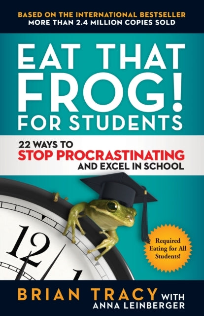 Eat That Frog! for Students Ways to Stop Procrastinating