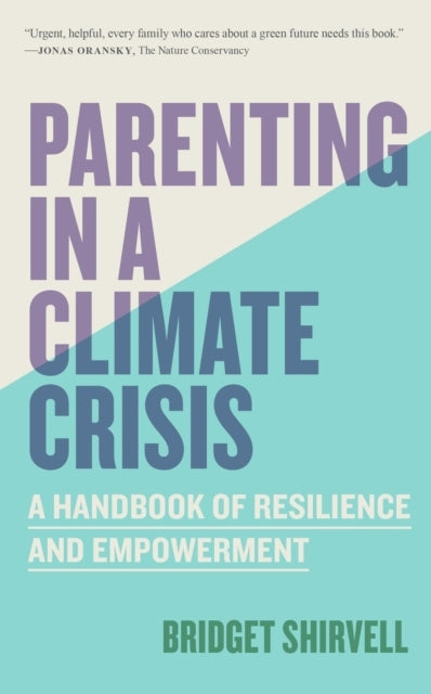 Parenting In A Climate Crisis A Handbook For Turning Fear In