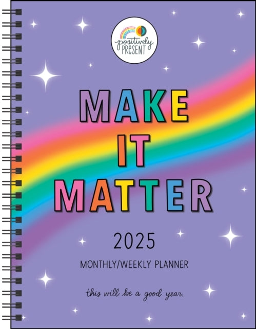 Positively Present 12-Month 2025 Monthly/Weekly Planner Calendar Make It Matter