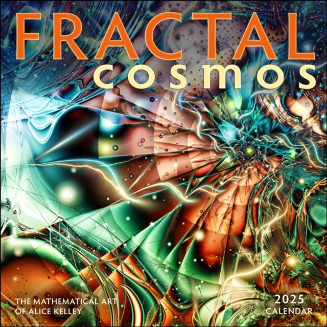 Fractal Cosmos 2025 Wall Calendar The Mathematical Art of Alice Kelley