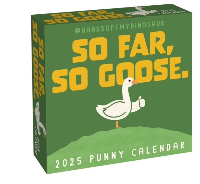 Handsoffmydinosaur 2025 Day-To-Day Calendar So Far, So Goose.