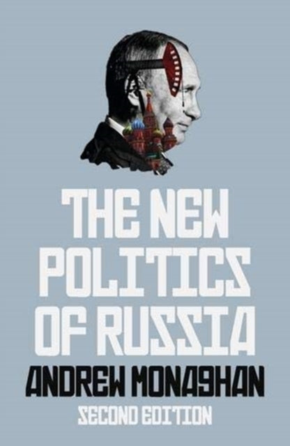 The New Politics of Russia Interpreting Change, Revised and Updated Edition