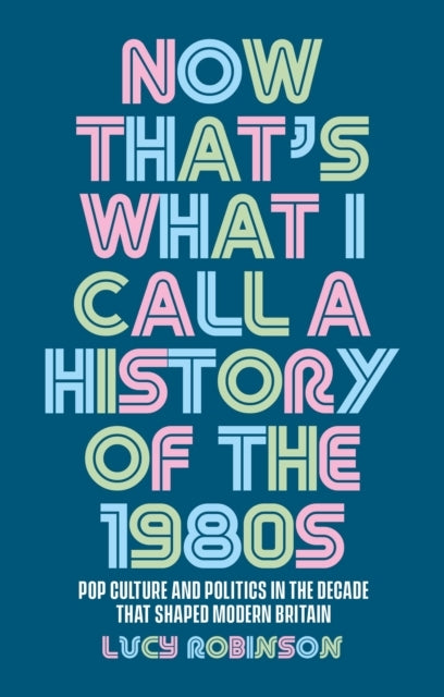 Now That's What I Call a History of the 1980s
