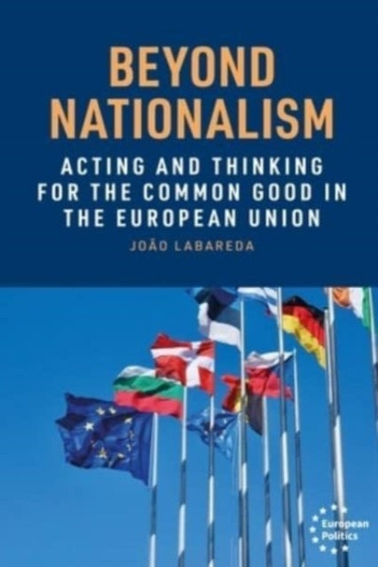 Beyond Nationalism Acting and Thinking For The Common Good In The European Union