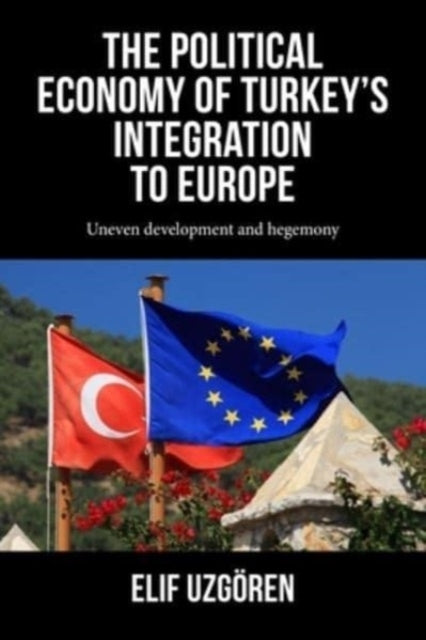 The Political Economy Of Turkey’S Integration Into Europe Un