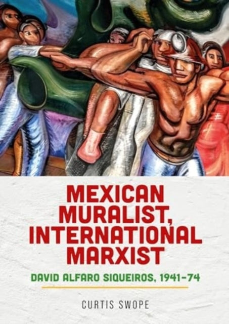 Mexican Muralist, International Marxist David Alfaro Siqueiros, 1941–74