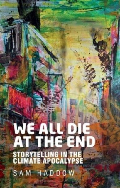 We All Die At The End Storytelling In The Climate Apocalypse