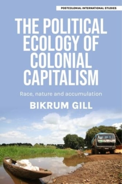 The Political Ecology of Colonial Capitalism Race, Nature, and Accumulation