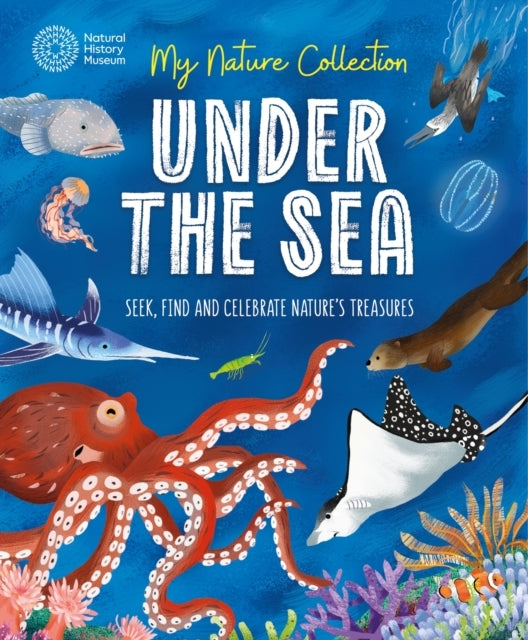 My Nature Collection: Under The Sea Seek, Find And Celebrate