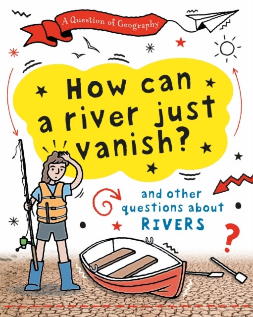 A QUESTION OF GEOGRAPHY: HOW CAN A RIVER JUST VANISH? AND OT