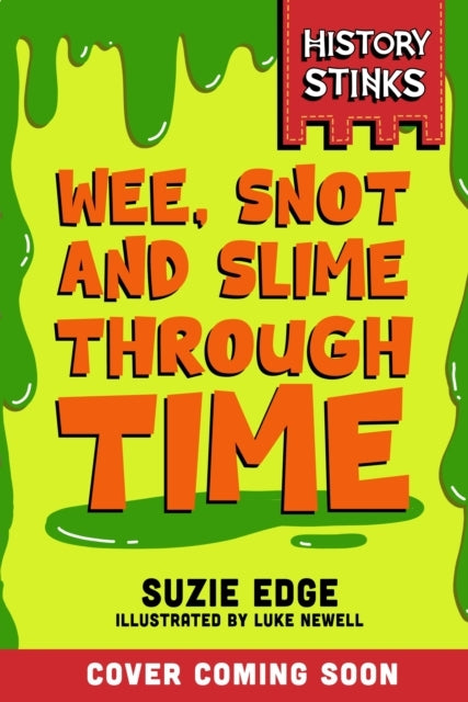 History Stinks!: Wee, Snot And Slime Through Time