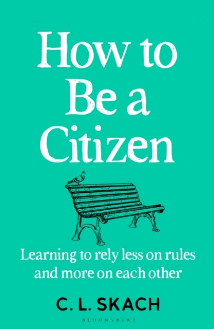 How To Be A Citizen Learning To Rely Less On Rules and More On Each Other