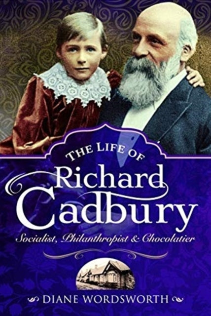 The Life Of Richard Cadbury Socialist, Philanthropist & Choc