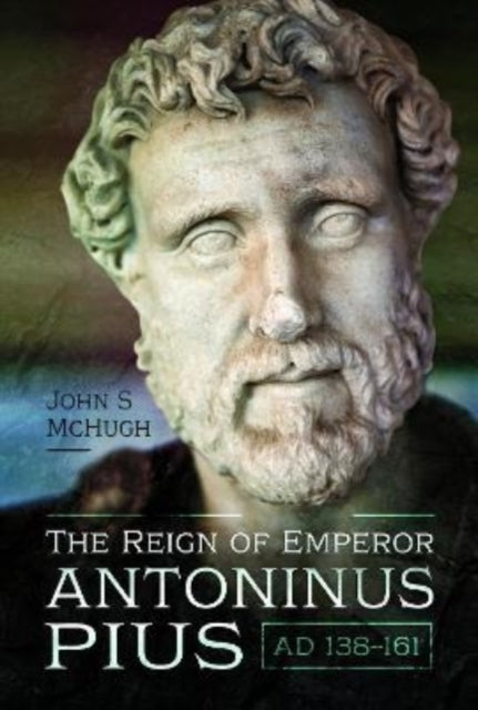 The Reign of Emperor Antoninus Pius Ad 138-161