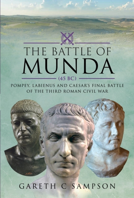 The Battle Of Munda 45 Bc Pompey, Labienus And Caesar'S Fina