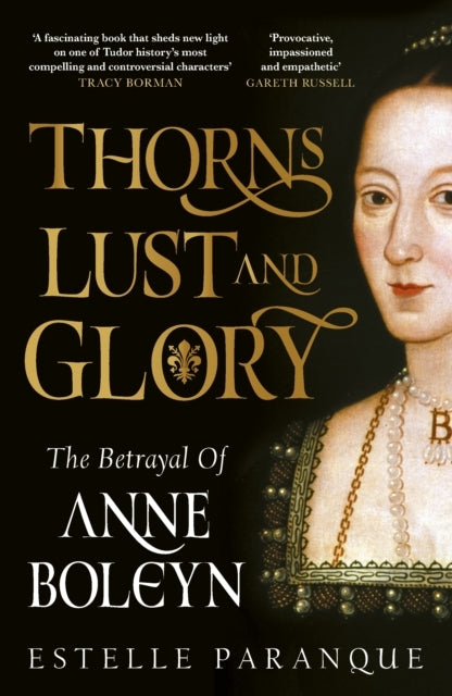 Thorns, Lust and Glory The Betrayal of Anne Boleyn
