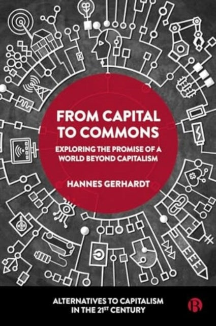 From Capital To Commons Exploring The Promise of A World Beyond Capitalism