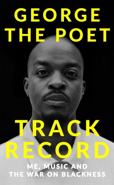 Track Record: Me, Music, and The War On Blackness The Revolutionary Memoir From The Uk'S Most Creative Voice