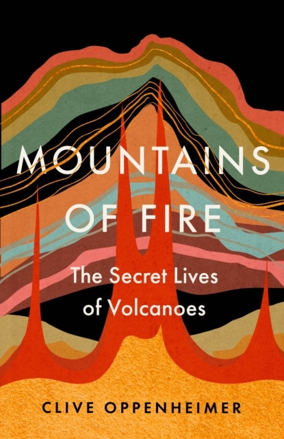 Mountains of Fire The Secret Lives of Volcanoes
