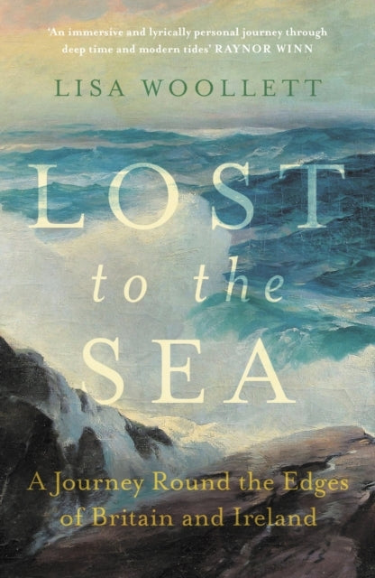 Lost To The Sea A Journey Round The Edges Of Britain And Ire