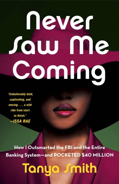 Never Saw Me Coming How I Outsmarted The Fbi and The Entire Banking System—and Pocketed $40 Million