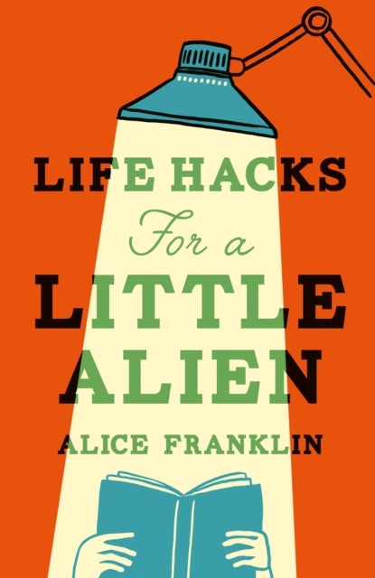 LIFE HACKS FOR A LITTLE ALIEN THE TENDER AND LIFE-AFFIRMING