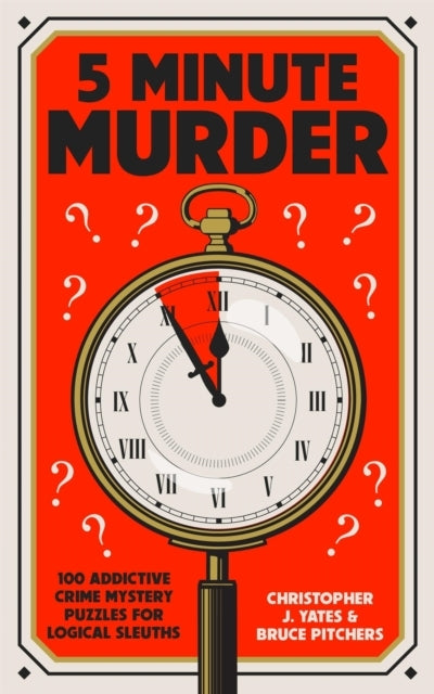 5 Minute Murder100 Addictive Crime Mystery Puzzles for Logic