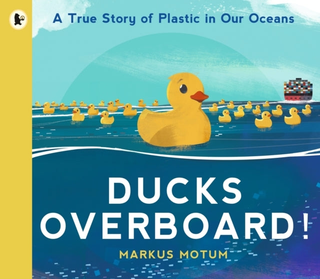 Ducks Overboard!: A True Story of Plastic In Our Oceans