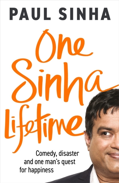 One Sinha Lifetime Comedy, Disaster and One Man’S Quest For Happiness