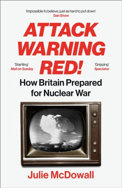 Attack Warning Red! How Britain Prepared For Nuclear War
